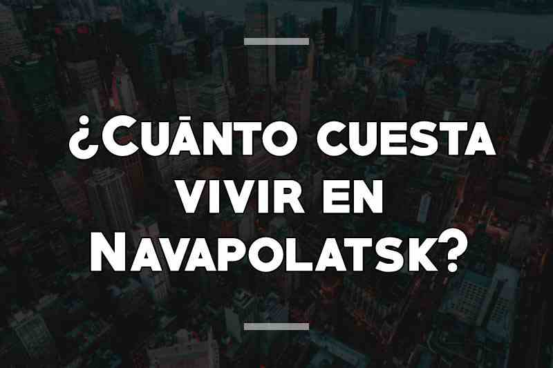 ¿Cuánto cuesta vivir en Navapolatsk