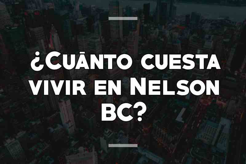 ¿Cuánto cuesta vivir en Nelson BC