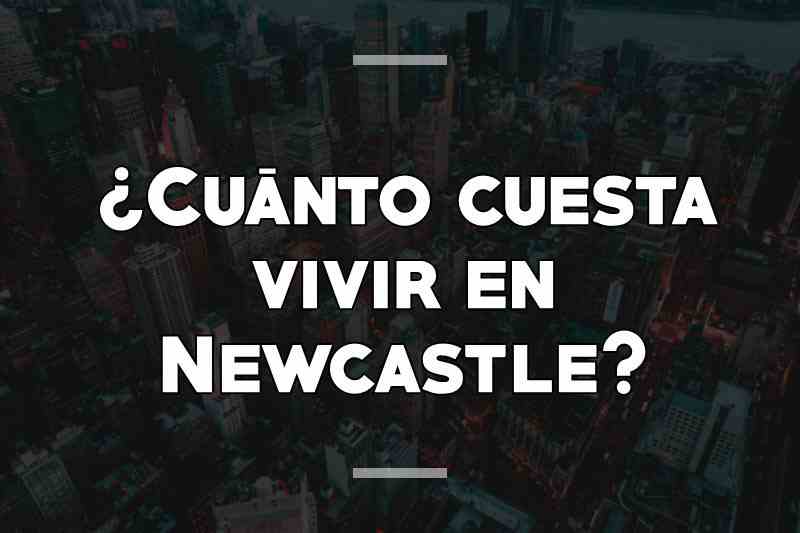 ¿Cuánto cuesta vivir en Newcastle
