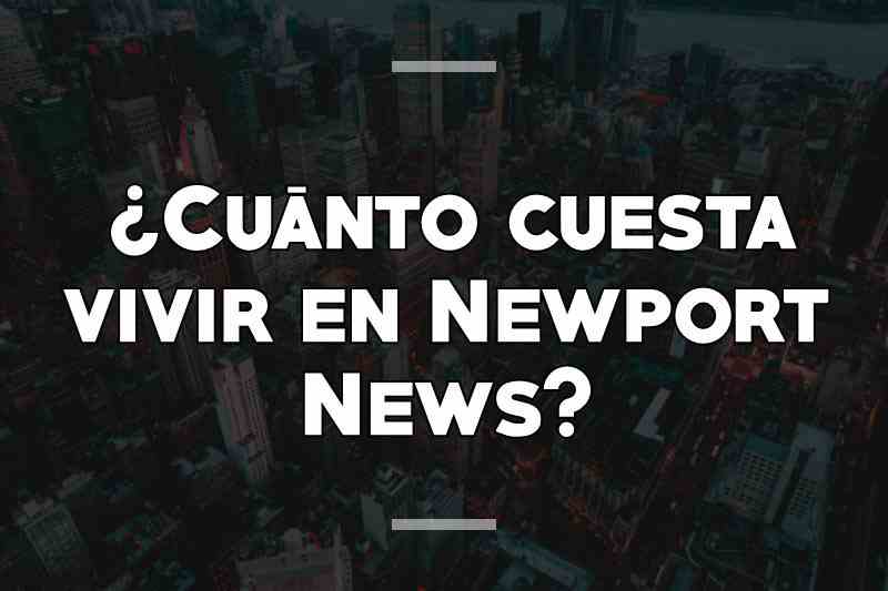 ¿Cuánto cuesta vivir en Newport News