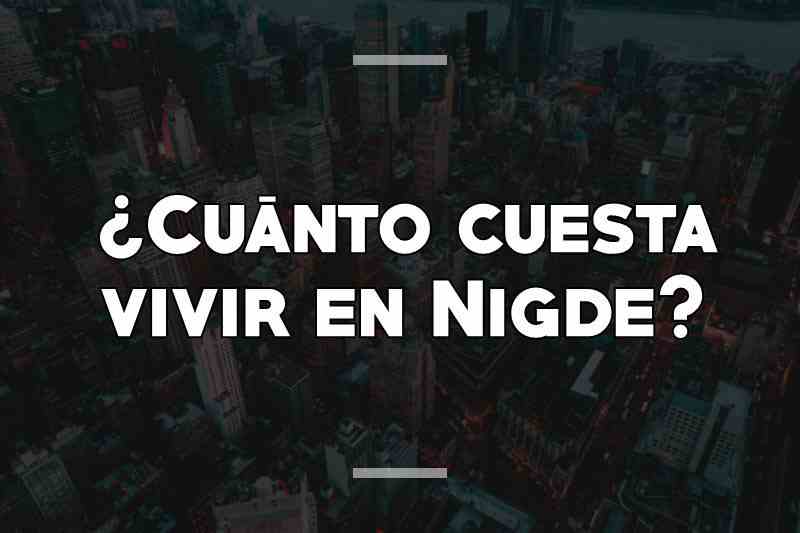 ¿Cuánto cuesta vivir en Nigde