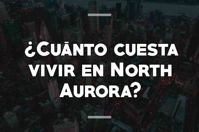 ¿Cuánto cuesta vivir en North Aurora