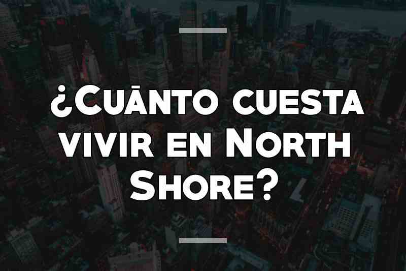 ¿Cuánto cuesta vivir en North Shore