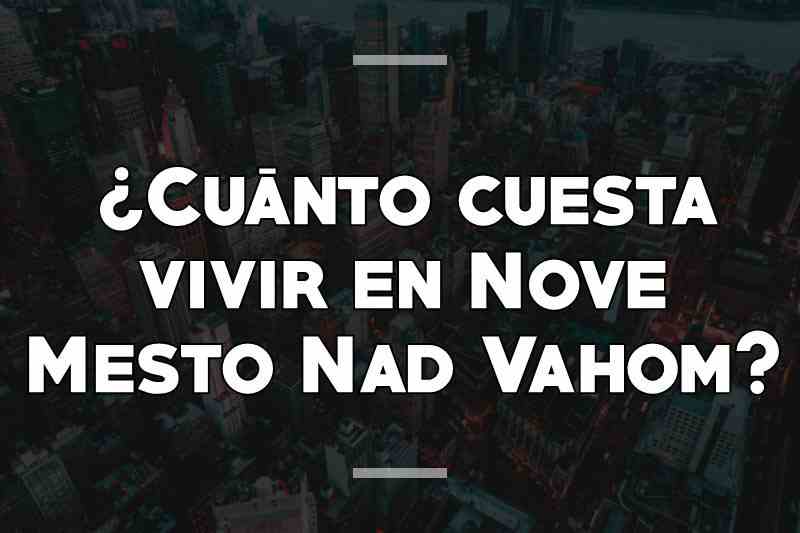 ¿Cuánto cuesta vivir en Nove Mesto Nad Vahom