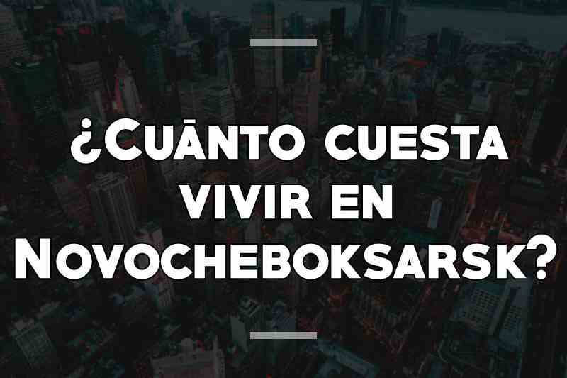 ¿Cuánto cuesta vivir en Novocheboksarsk