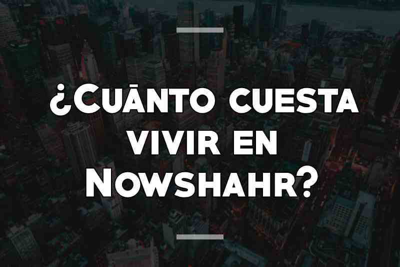 ¿Cuánto cuesta vivir en Nowshahr