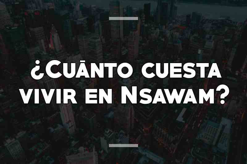 ¿Cuánto cuesta vivir en Nsawam