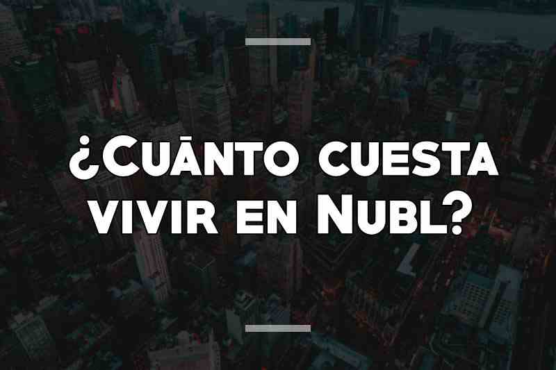 ¿Cuánto cuesta vivir en Nubl