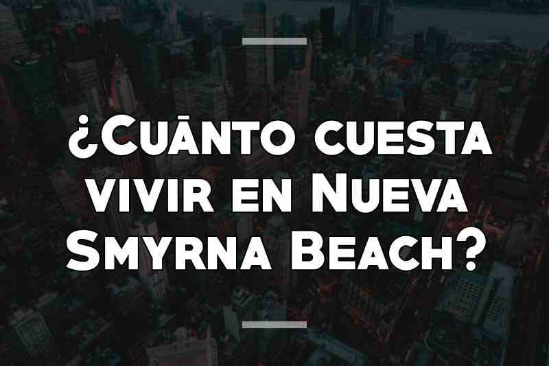 ¿Cuánto cuesta vivir en Nueva Smyrna Beach