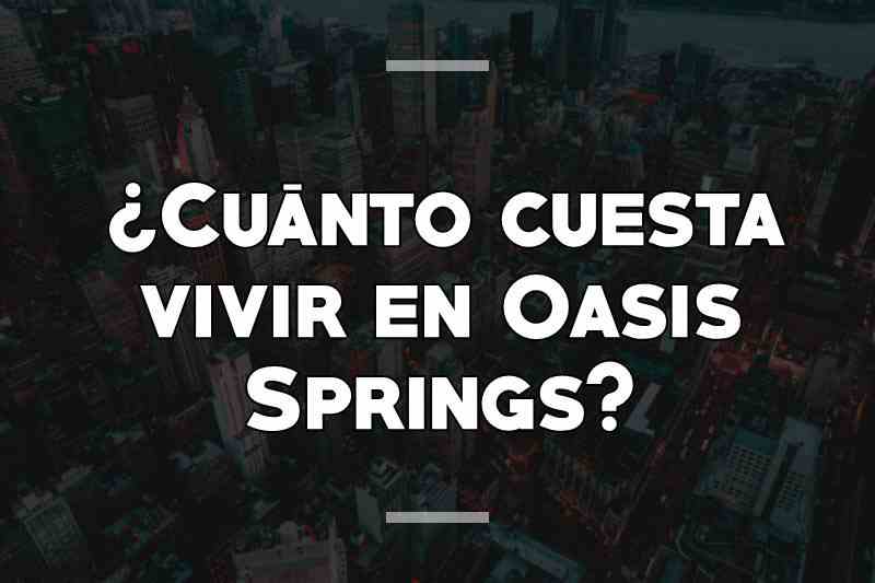 ¿Cuánto cuesta vivir en Oasis Springs