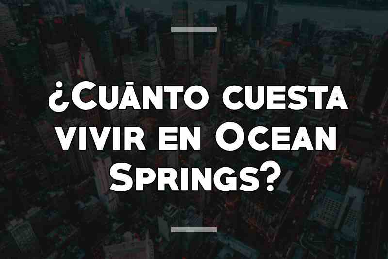 ¿Cuánto cuesta vivir en Ocean Springs