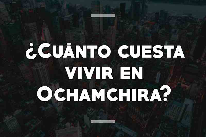 ¿Cuánto cuesta vivir en Ochamchira