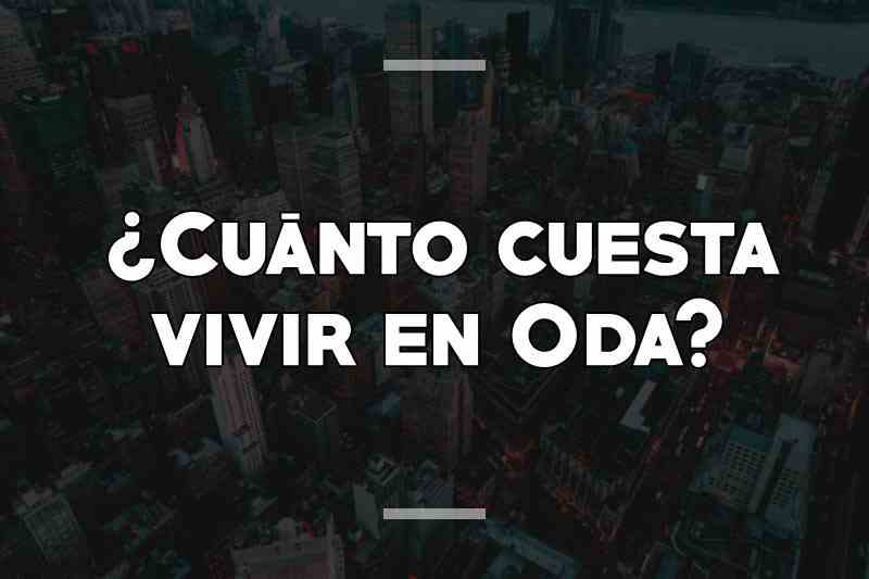 ¿Cuánto cuesta vivir en Oda