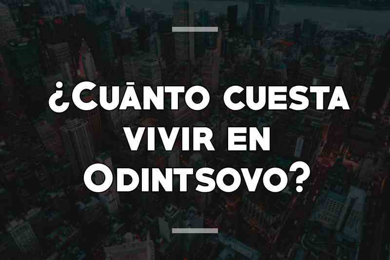 ¿Cuánto cuesta vivir en Odintsovo