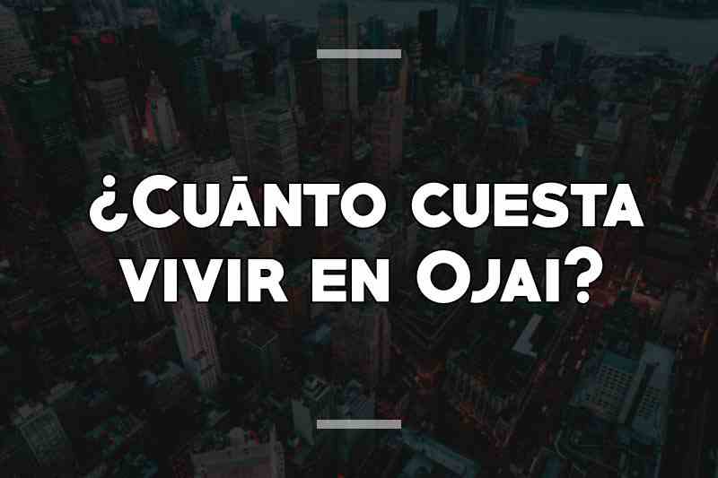 ¿Cuánto cuesta vivir en Ojai