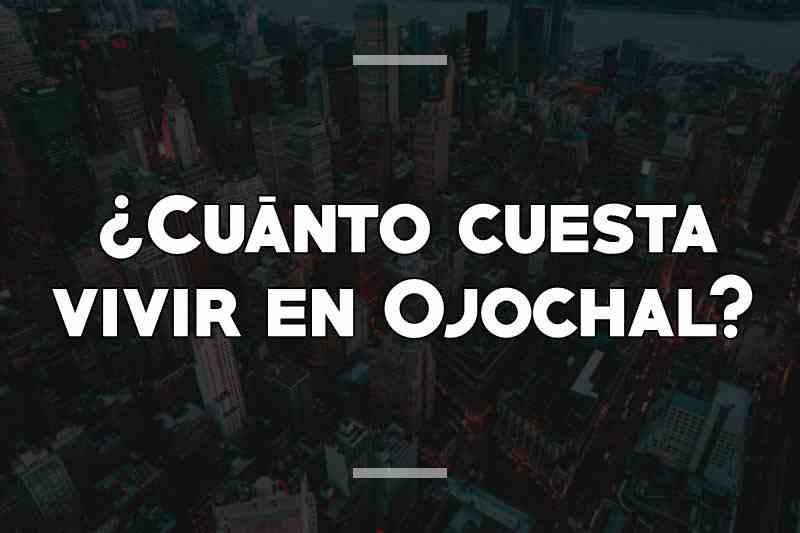 ¿Cuánto cuesta vivir en Ojochal