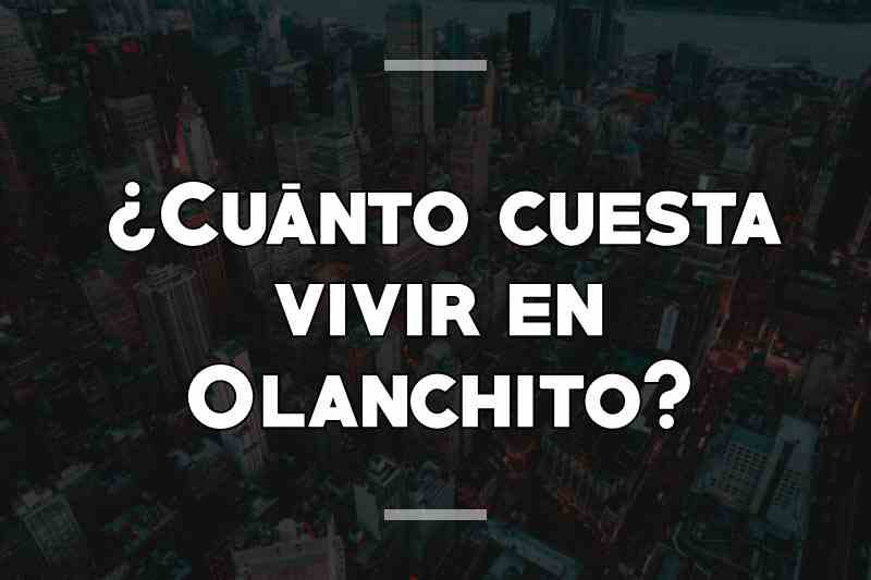 ¿Cuánto cuesta vivir en Olanchito