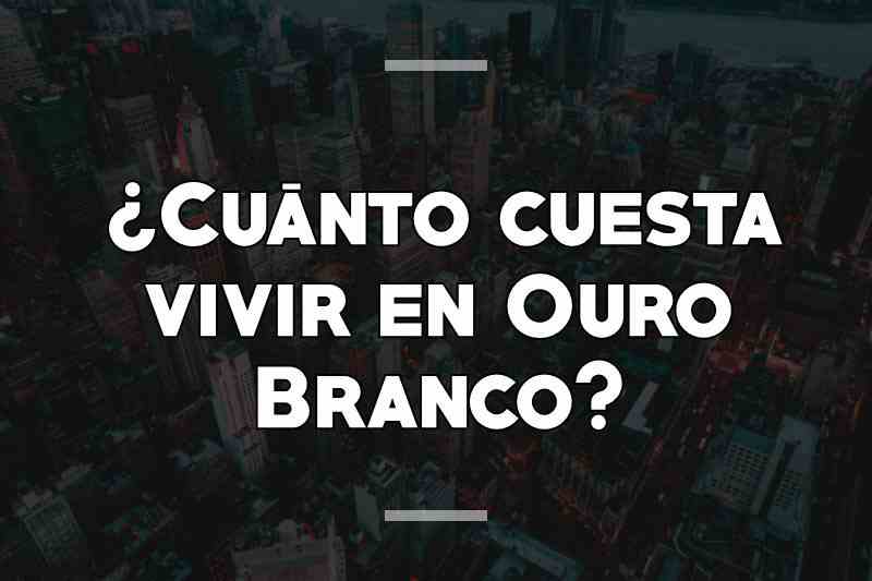 ¿Cuánto cuesta vivir en Ouro Branco