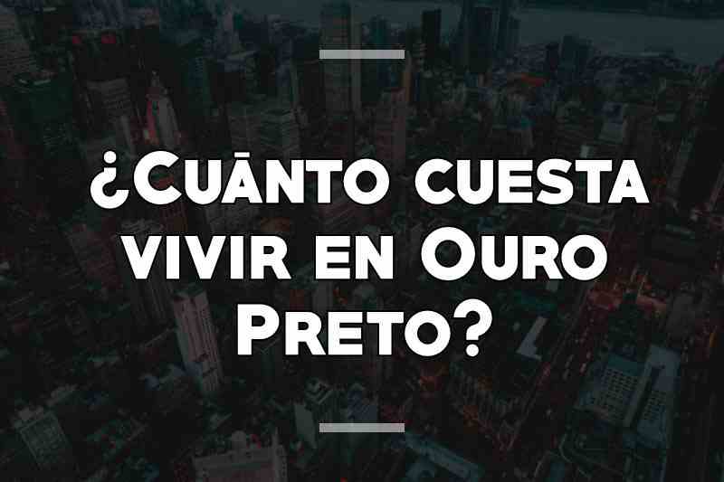 ¿Cuánto cuesta vivir en Ouro Preto