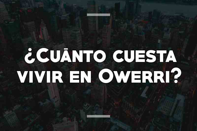 ¿Cuánto cuesta vivir en Owerri