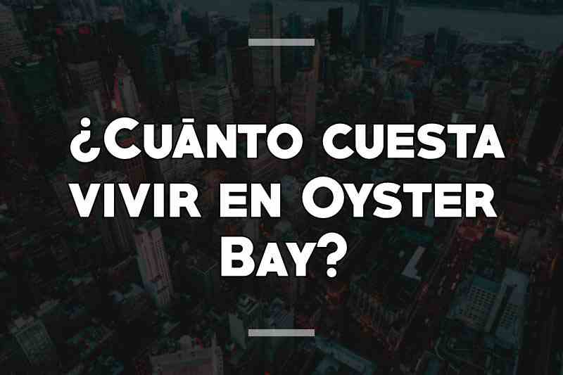 ¿Cuánto cuesta vivir en Oyster Bay