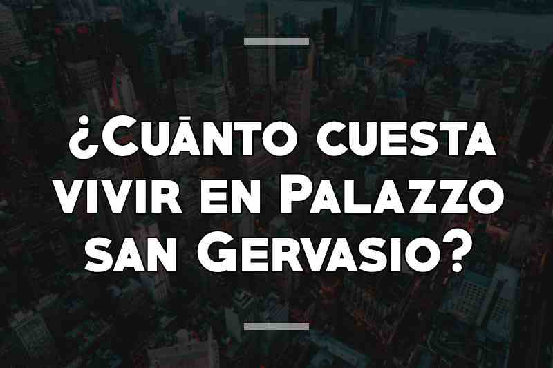 ¿Cuánto cuesta vivir en Palazzo san Gervasio