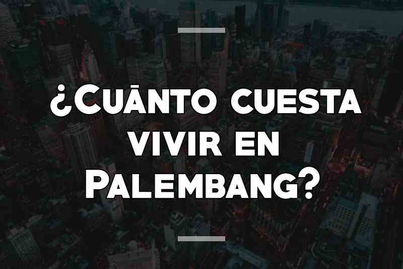 ¿Cuánto cuesta vivir en Palembang