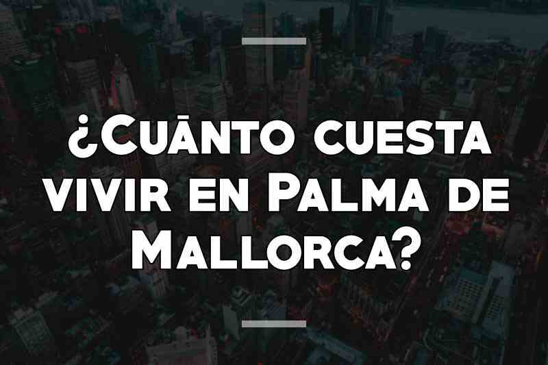 ¿Cuánto cuesta vivir en Palma de Mallorca