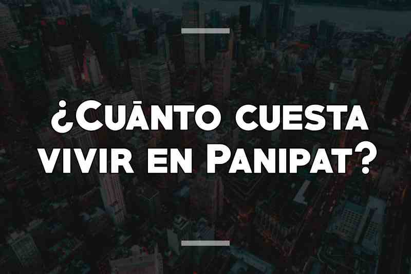 ¿Cuánto cuesta vivir en Panipat