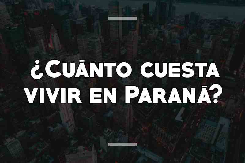 ¿Cuánto cuesta vivir en Paraná
