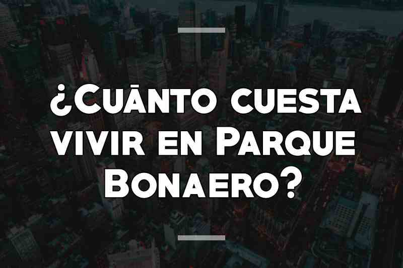 ¿Cuánto cuesta vivir en Parque Bonaero