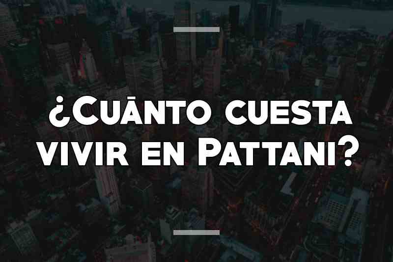¿Cuánto cuesta vivir en Pattani