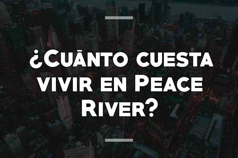 ¿Cuánto cuesta vivir en Peace River