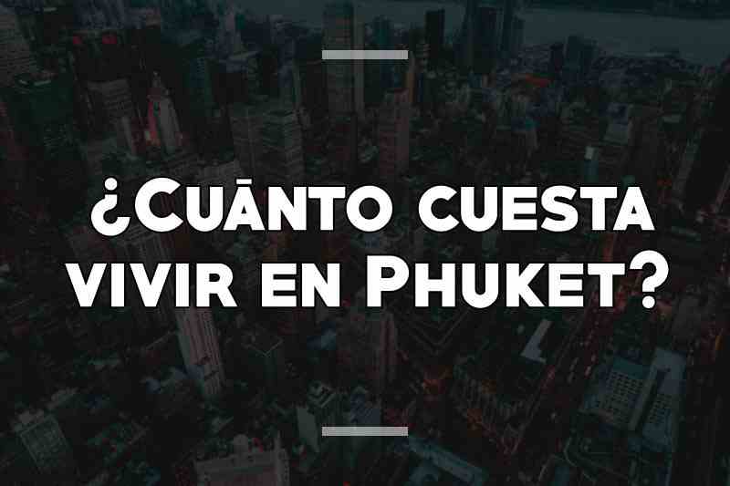 ¿Cuánto cuesta vivir en Phuket