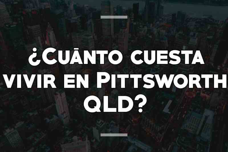 ¿Cuánto cuesta vivir en Pittsworth QLD