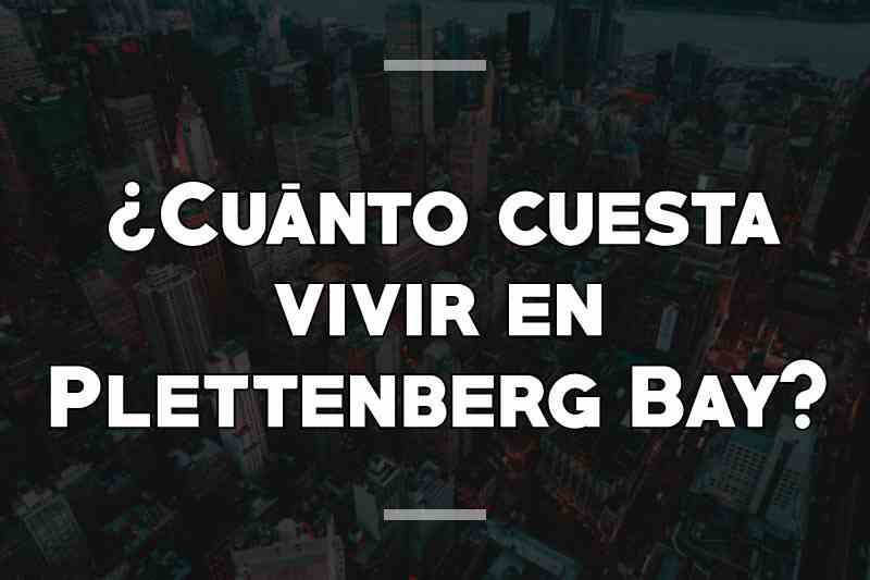 ¿Cuánto cuesta vivir en Plettenberg Bay