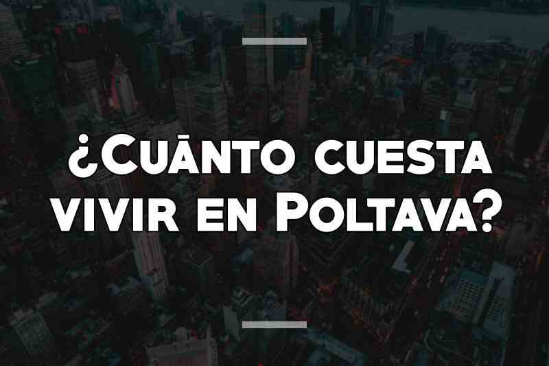 ¿Cuánto cuesta vivir en Poltava