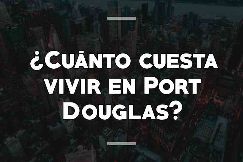 ¿Cuánto cuesta vivir en Port Douglas