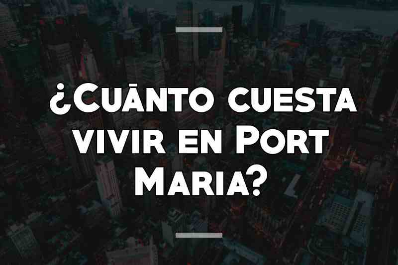 ¿Cuánto cuesta vivir en Port Maria