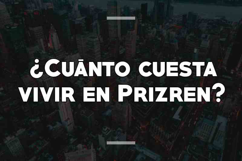 ¿Cuánto cuesta vivir en Prizren