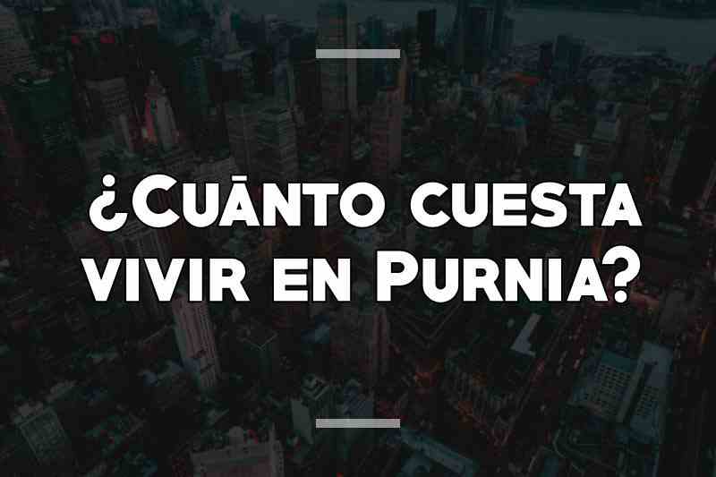 ¿Cuánto cuesta vivir en Purnia