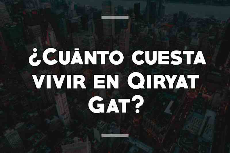 ¿Cuánto cuesta vivir en Qiryat Gat