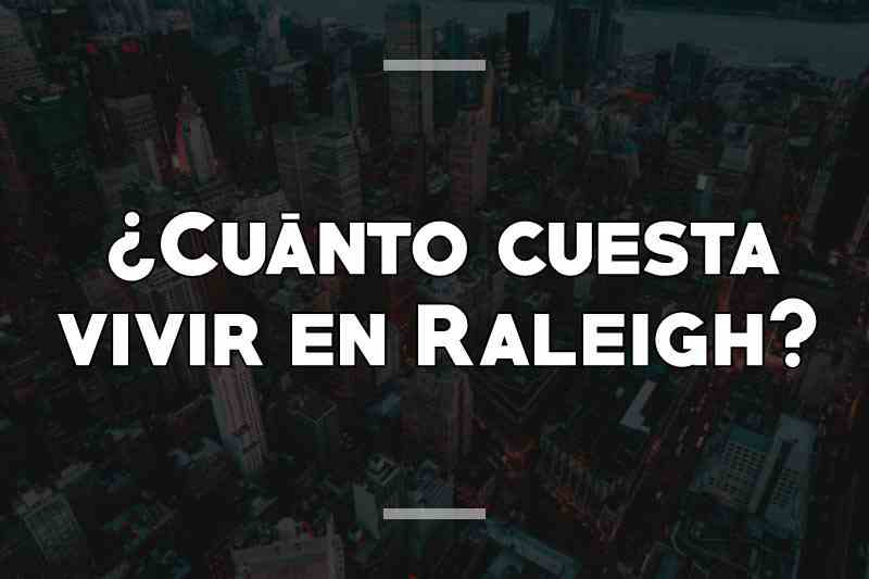 ¿Cuánto cuesta vivir en Raleigh