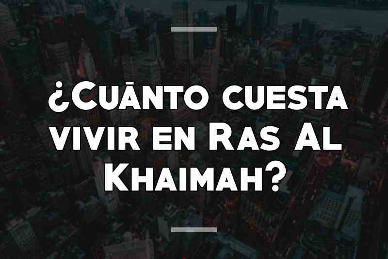 ¿Cuánto cuesta vivir en Ras Al Khaimah