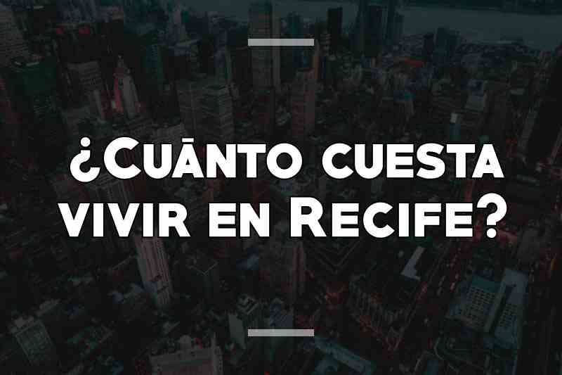 ¿Cuánto cuesta vivir en Recife