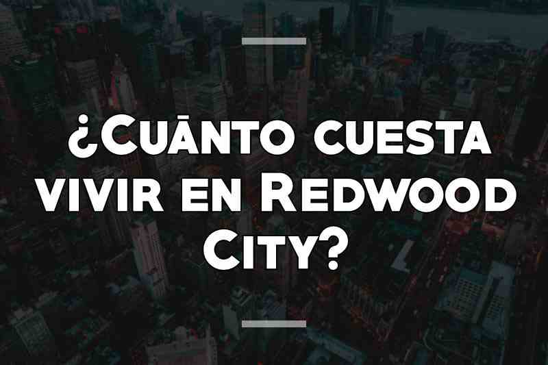 ¿Cuánto cuesta vivir en Redwood City