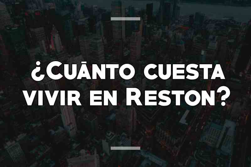 ¿Cuánto cuesta vivir en Reston