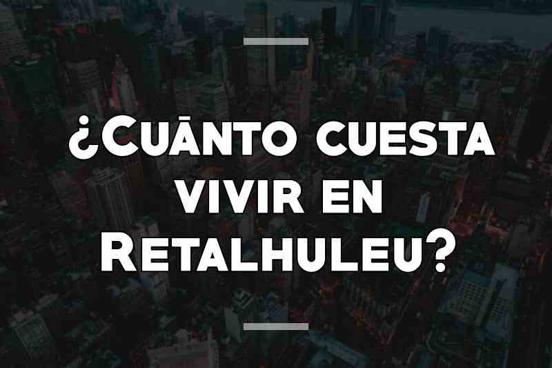 ¿Cuánto cuesta vivir en Retalhuleu