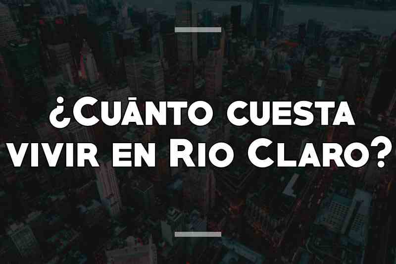 ¿Cuánto cuesta vivir en Rio Claro