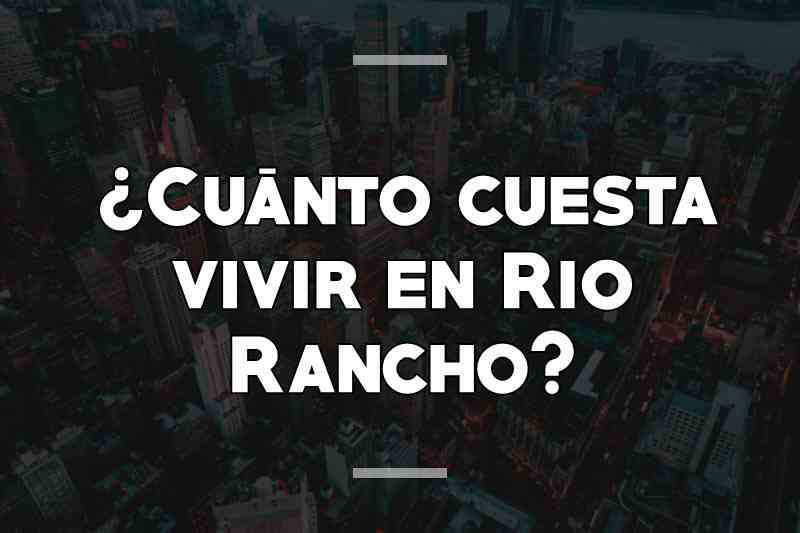 ¿Cuánto cuesta vivir en Rio Rancho